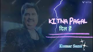 Kitna Pagal Dil Hai Male Version Kumar Sanu Song [upl. by Lillywhite]