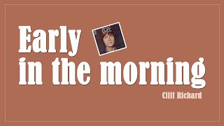 Early in the morning  Cliff Richard Lyrics [upl. by Etteroma11]