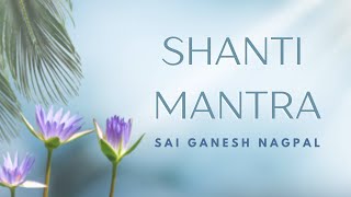 Shanti Mantra with Lyrics amp Meaning  Vedic Mantras for Peace  Sai Ganesh Nagpal [upl. by Ollie]