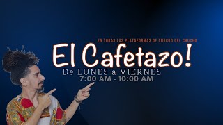 EL CAFETAZO con Chucho del Chucho viernes 10 mayo 2024 [upl. by Llecrup767]