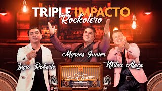 TRIPLE IMPACTO ROCKOLERO  Néstor Álava Marcos Junior Lucio Roberto SESSION LIVE [upl. by Melantha530]