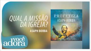 Asaph Borba  Qual a Missão da Igreja Álbum Profetiza Áudio Oficial [upl. by Diantha]