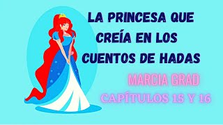 Audiolibro LA PRINCESA QUE CREÍA EN LOS CUENTOS DE HADAS  Marcia Grad  Capítulos 15 y 16 [upl. by Inalaehak]