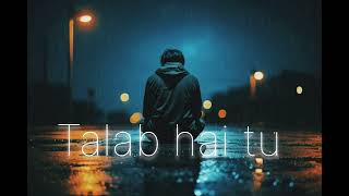 Talab hai tu tu hai Nasha l Arjit sing l sad song l slowed Reverb [upl. by Aerdnwahs239]