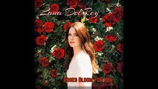 Lana Del Rey  Roses Bloom For You Full Version w Instrumental [upl. by Remat822]