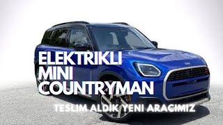 Elektrikli Mini Countryman Teslim Alma ve İlk İzlenim [upl. by Cocke]