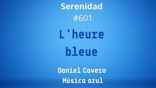 LHEURE BLEUE Serenidad 601 Música Azul [upl. by Pomeroy249]