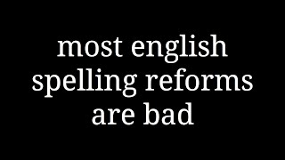 most english spelling reforms are bad [upl. by Abram]