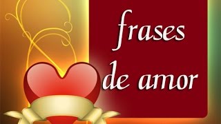 Frases Románticas de Amor [upl. by Oshinski485]