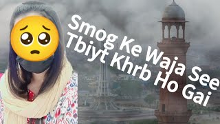 Smog Ke Waja See Tbiyt khrb Ho Gai  Nosheen355 [upl. by Montague]