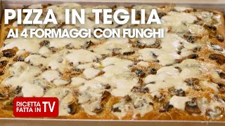 🍕 PIZZA IN TEGLIA AI 4 FORMAGGI CON FUNGHI 🍕 di Benedetta Rossi  Ricetta TV Fatto in Casa per Voi [upl. by Marcello]