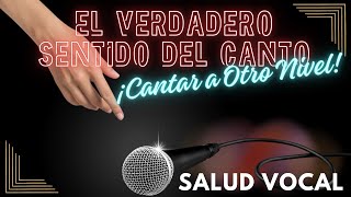 EL VERDADERO SENTIDO DEL CANTO  Salud Vocal [upl. by Mirna]