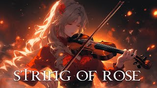 quotSTRING OF ROSEquot Pure Dramatic 🌟 Most Powerful Violin Fierce Orchestral Strings Music [upl. by Vinn]