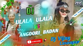 Nonstop 2k23 Remix Angoori Badan Vs Ulala Ulala Hard Bard Bass Remix Hindi Song Dj Vijay Laxnapur [upl. by Auston]