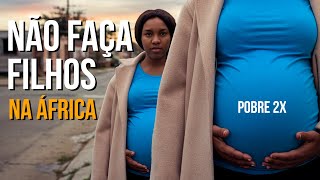 NÃO FAÇA FILHOS EM ÁFRICA SENDO POBRE 2X [upl. by Gnas747]