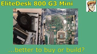 EliteDesk 800 G3 Mini  Better to Buy or Build [upl. by Natanhoj]