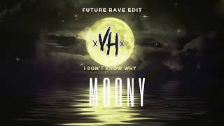 MOONY  I DONT KNOW WHY VH Future Rave Edit [upl. by Aibar15]