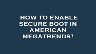 How to enable secure boot in american megatrends [upl. by Allemat]