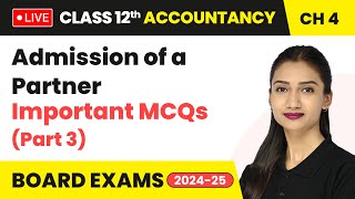 Admission of a Partner  Important MCQs Part 3  Class 12 Accounts Chapter 4  CBSE 202425 live [upl. by Ocirrej346]