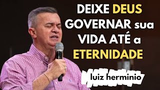 DEIXE DEUS GOVERNAR sua VIDA ATÉ a ETERNIDADE Ap Luiz hermínio [upl. by Yettie]