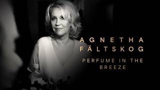 Agnetha Fältskog  Perfume In The Breeze Official Audio [upl. by Lenor]