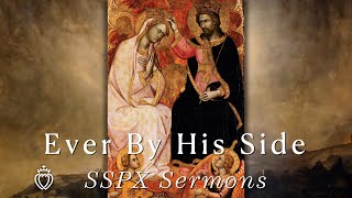 Ever By His Side  SSPX Sermons [upl. by Trocki]