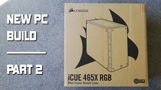 Gaming PC Build  Part 2  Corsair iCUE 465X RGB [upl. by Suraved]