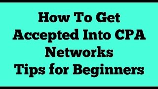 How to Get Accepted Into CPA Networks Tips for Beginners [upl. by Bron]