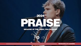 Praise  Because of the Times 2024  POA Worship [upl. by Finlay861]