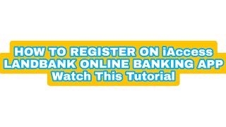 HOW TO REGISTER ON iAccess LANDBANK ONLINE BANKING  Watch This Tutorial [upl. by Sgninnej]