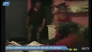 Vídeo comprova que radialista abusou de criança em Joinville [upl. by Kravits]