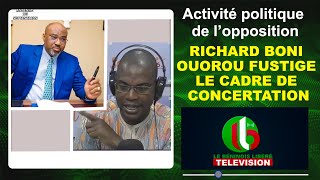 ACTIVITE POLITIQUE DE L’OPPOSITION  RICHARD BONI OUOROU FUSTIGE LE CADRE DE CONCERTATION [upl. by Pammi]