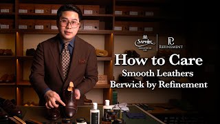 How to Care Berwick Shoes for Refinement  วิธีดูแลรองเท้า Berwick โดย Refinement ด้วย Saphir [upl. by Enaht]