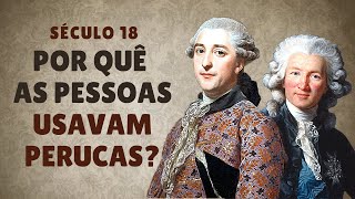 👑 SÉCULO 18 Por quê as pessoas utilizavam perucas [upl. by Speroni]