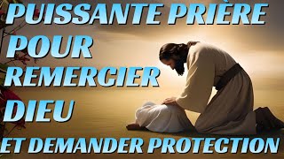 PUISSANTE PRIÈRE POUR REMERCIER DIEU ET DEMANDER PROTECTION CONTRE LES ENEMIES [upl. by Leverett]