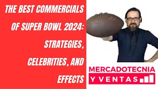 The Best Commercials of Super Bowl 2024 Strategies Celebrities and Effects [upl. by Lenes149]