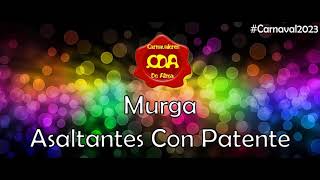 Murga Asaltantes Con Patente 2023  Cancion Final Y Retirada [upl. by Dorian]