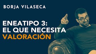 Eneatipo 3 el que necesita valoración  Borja Vilaseca [upl. by Atalee]