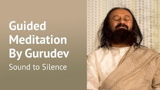 Inner Silence Guided Meditation  Gurudev Sri Sri Ravi Shankar [upl. by Neal]