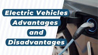 Electric Vehicles Advantages and Disadvantages [upl. by Signe]