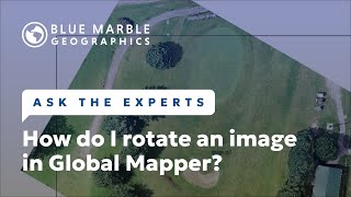 Ask The Experts How do I rotate an image in Global Mapper [upl. by Eenel]