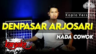 DENPASAR ARJOSARI KARAOKE NADA COWOK  PRIA VERSI KOPLO AUDIO HIGH QUALITY [upl. by Mirielle799]