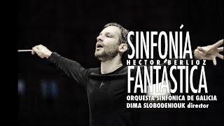 H Berlioz Symphonie fantastique  Sinfonía fantástica  Slobodeniouk  Sinfónica de Galicia [upl. by Eillac]