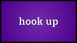 Hook up Meaning [upl. by Rehpotsrik]