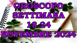 OROSCOPO DELLA SETTIMANA DAL 18 NOVEMBRE AL 24 NOVEMBRE 2024 [upl. by Eentihw]