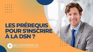 Quels sont les pré requis pour sinscrire à la DSN [upl. by Sandi]