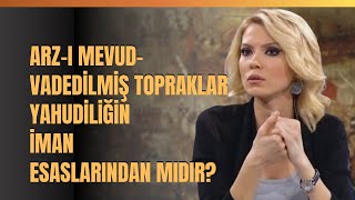 Arzı MevudVadedilmiş Topraklar Yahudiliğin İman Esaslarından Mıdır [upl. by Eugenia]