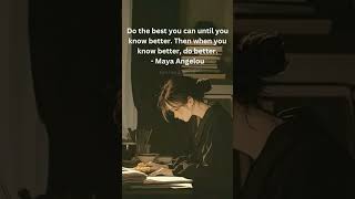 Do the best you can until you know better Then when you know better do better Maya Angelou [upl. by Aneled]