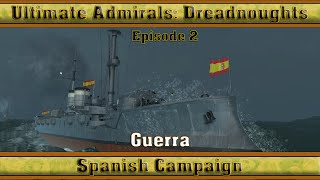 Ultimate Admirals Dreadnoughts  Spanish Campaign Episode 2 Guerra [upl. by Teferi]