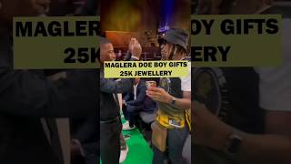 Maglera Doe Boy gifts 25K jewellery 🔥🔥 magleradoeboy 25k [upl. by Thamos883]